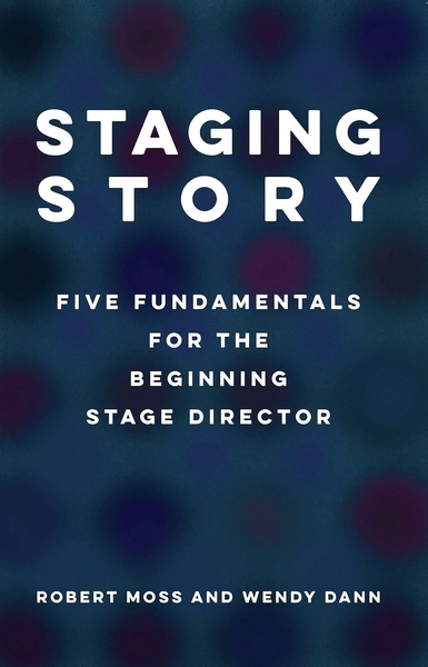 Staging Story: Five Fundamentals for the Beginning Stage Director