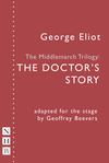 The Middlemarch Trilogy: The Doctor's Story